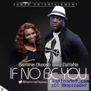 Sammie Okposo - If No Be You ft DaYaNa
